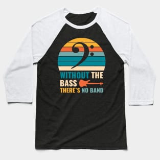 Funny WITHOUT THE BASS THERE'S NO BAND Bass Player Baseball T-Shirt